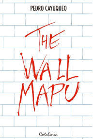 Title: ?The Wallmapu, Author: Pedro Cayuqueo