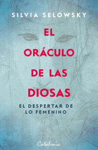 Title: El oráculo de las diosas: El despertar de lo femenino. Guía de autoconocimiento, Author: Silvia Selowsky