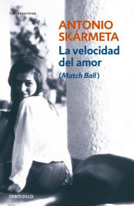 Title: La velocidad del amor: (Match Ball), Author: Antonio Skármeta