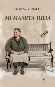 Title: Mi mamita Julia, Author: Ivonne Grimal