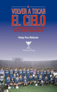 Title: Volver a tocar el cielo: El campeonato de la U de 1994 en voz de sus protagonistas., Author: Rodrigo Pérez