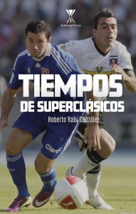 Title: Tiempos de superclásicos, Author: Roberto Rabi González