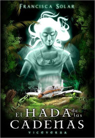 Title: El Hada de las Cadenas, Author: Francisca Solar