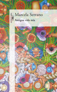 Title: Antigua vida mía, Author: Marcela Serrano