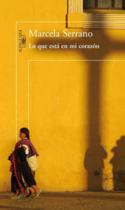 Title: Lo que está en mi corazón, Author: Marcela Serrano