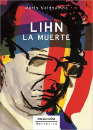 Title: Lihn, la muerte, Author: Mario Valdovinos