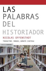 Title: Las palabras del historiador: Diccionrio de conceptos, Author: Manuel Gárate Chateau
