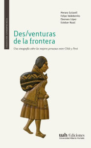 Title: Des/venturas de la frontera: Una etnografía sobre las mujeres peruanas entre Chile y Perú, Author: Menara Guizardi