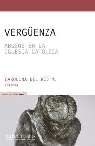 Title: Vergüenza: Abusos en la Iglesia católica, Author: Carolina del Río