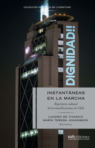 Title: Instantáneas en la marcha: Repertorio cultural de las movilizaciones en Chile, Author: Lucero de Vivanco