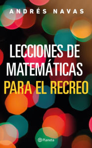 Title: Lecciones de matemáticas para el recreo, Author: Andrés Navas