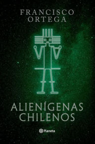 Title: Alienígenas chilenos, Author: Francisco Ortega