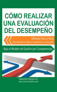 Title: Cómo Realizar una Evaluación del Desempeño: Método Paso a Paso Para llevarla a cabo y convertirte en consultor, Author: Sebastian Navarro