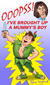 Title: Ooopss!! I've Brought Up a Mummy's Boy, Author: Sylvia Langford