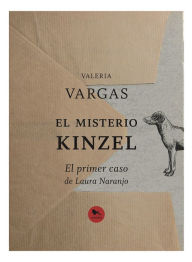Title: El misterio Kinzel: El primer caso de Laura Naranjo, Author: Valeria Vargas