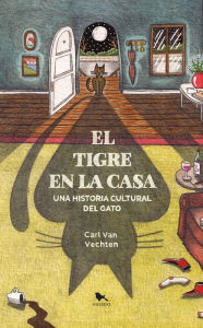 Title: El tigre en la casa: Una historia cultural de gato, Author: Carl Van Vechten