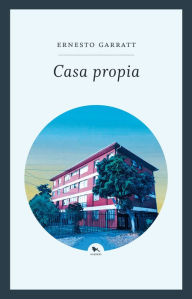Title: Casa propia, Author: Ernesto Garratt