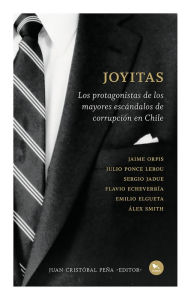 Title: Joyitas: Los protagonistas de los mayores escándalos de corrupción en Chile, Author: Autores Varios