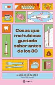 Title: Cosas que me hubiese gustado saber antes de los 30, Author: María José Castro