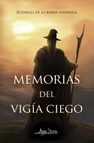 Title: Memorias del vigía ciego, Author: Rodrigo de la Barra Ahumada