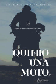 Title: Quiero una moto, Author: Carlos A Felipe Novoa Moreno