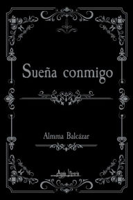 Title: Sueña conmigo, Author: Almma Balcázar