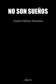 Title: No son sueï¿½os, Author: Andrïs Hïbner Mandiola