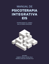 Title: Manual de psicoterapia integrativa EIS: Potenciando el cambio en la clínica aplicada, Author: Roberto Opazo C.