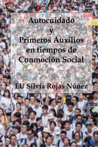 Title: Autocuidado y Primeros Auxilios en tiempos de Conmoción Social, Author: Silvia Rojas Núñez