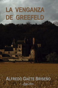 Title: La venganza de Greefeld, Author: Alfredo Gaete Briseño