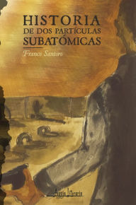 Title: Historia de dos partículas subatómicas, Author: Franco Santoro