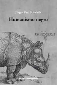 Title: Humanismo negro, Author: Ju?rgen Paul Schwindt