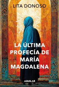 Title: La última profecía de María Magdalena, Author: Lita Donoso