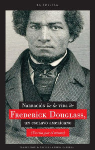 Title: Narración de la vida de Frederick Douglass, un esclavo americano (Escrita por él mismo), Author: Frederick Douglass