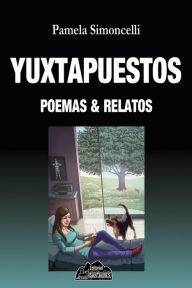 Title: Yuxtapuestos, poemas & relatos, Author: Pamela Simoncelli
