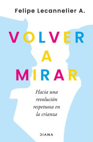 Title: Volver a mirar, Author: Felipe Lecannelier