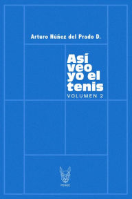Title: Así veo yo el tenis 2, Author: Arturo Núñez del Prado D.