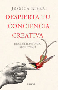 Title: Despierta tu conciencia creativa: Descubre el potencial que hay en ti, Author: Jessica Riberi