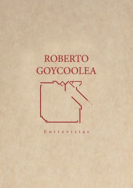 Title: Roberto Goycoolea: Entrevistas, Author: Verónica Esparza