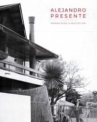 Title: Alejandro Presente: Memoria desde la Arquitectura, Author: Alexander Bustos