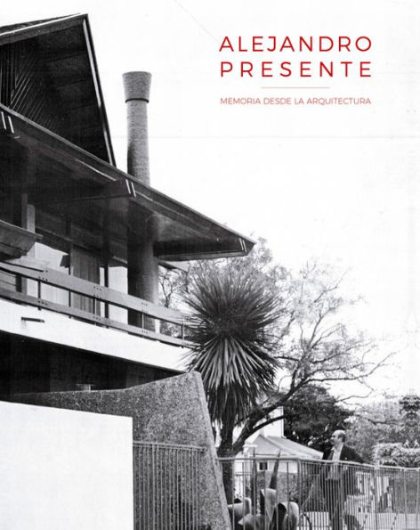 Alejandro Presente: Memoria desde la Arquitectura