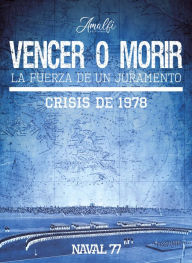 Title: Vencer o Morir: La Fuerza de un Juramento. Crisis de 1978, Author: Reinaldo Reinike