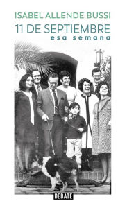 Title: 11 de septiembre 1973: Esa semana, Author: Isabel Allende Bussi