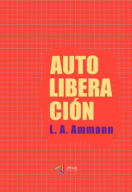 Title: Autoliberacion, Author: Luis A. Ammann