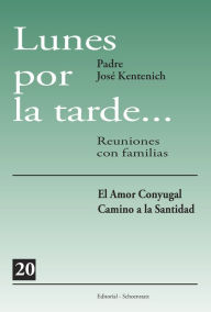 Title: Lunes por la tarde 20: El amor conyugal camino a la santidad, Author: José Kentenich