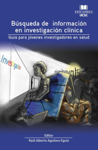 Title: Búsqueda de información en investigación clínica: Guía para jóvenes investigadores en salud, Author: Raúl Aguilera