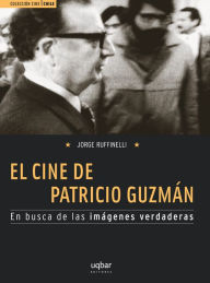 Title: El cine de Patricio Guzmán: En busca de las imágenes verdaderas, Author: Jorge Ruffinelli