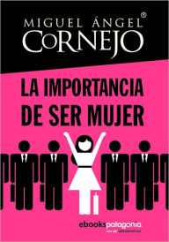 Title: La importancia de ser mujer, Author: Miguel Ángel Cornejo y Rosado