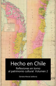 Title: Hecho en Chile: Reflexiones en torno al patrimonio cultural. Volúmen 2, Author: Joseph Gómez