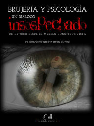 Title: Brujería y Psicología: Un diálogo insospechado: Un estudio desde el modelo constructivista, Author: Rodolfo Núñez Hernández